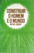 Construir o Homem e o Mundo