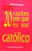 20 Raz�es por que Eu Sou Cat�lico