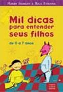 Mil Dicas para Entender seus Filhos - de 0 a 7 anos