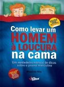 Como Levar um Homem  Loucura na Cama