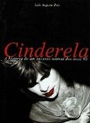 Cinderela - A histria de um Sucesso Teatral dos Anos 90