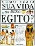Como Seria sua Vida no Antigo Egito? Como Seria sua Vida no Antigo Egito?