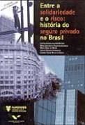 Entre a Solidariedade e o Risco: Histria do Seguro Privado no Brasil