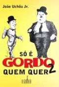 S  Gordo Quem Quer