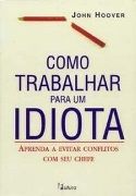 Como Trabalhar para um Idiota
