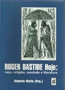 Roger Bastide Hoje: Raa, Religio, Saudade e Literatura