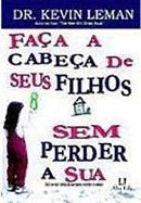 Faça a Cabeça de Seus Filhos Sem Perder a Sua Faça a Cabeça de Seus Filhos Sem Perder a Sua
