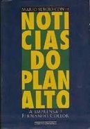 Notícias do Planalto: A Imprensa e Fernando Collor Notícias do Planalto: A Imprensa e Fernando Collor
