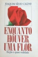 Enquanto Houver uma Flor Enquanto Houver uma Flor